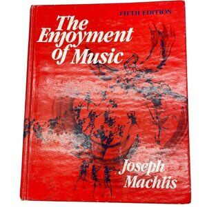 The Enjoyment of Music by Joseph Machlis fifth edition copyright 1984 WW READ